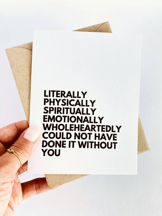Literally Could Not Have Done it Without You Thank You Card