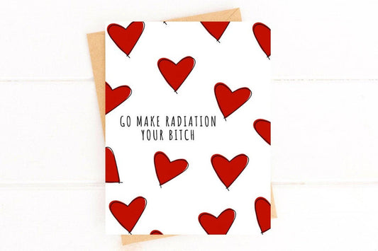 Go Make Radiation You're Bitch Radiation Cancer Support Card